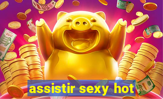 assistir sexy hot